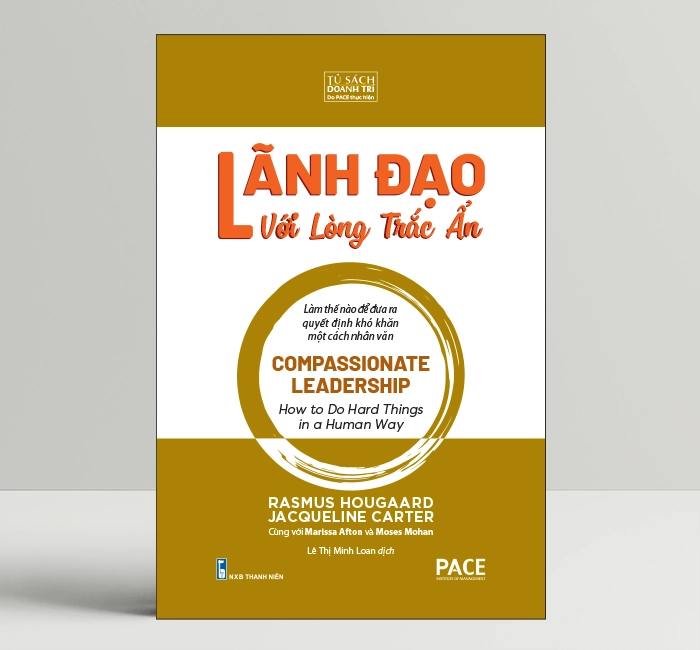 Lãnh đạo với lòng trắc ẩn - Compassionate Leadership - Tác giả: Rasmus Hougaard; Jacqueline Carter; Marissa Afton; Moses Mohan